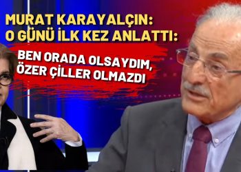Murat Karayalçın o günü ilk kez anlattı: Ben orada olsaydım, Özer Çiller olmazdı