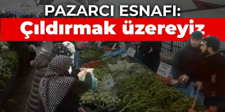 Pazarcı esnafı: Çıldırmak üzereyiz