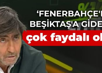 Rıdvan Dilmen: Fenerbahçe’den Beşiktaş’a giderse çok faydalı olur
