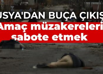 Rusya’dan Buça çıkışı: Amaç müzakereleri sabote etmek