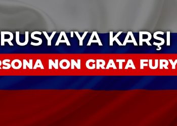 Rusya’ya karşı persona non grata furyası