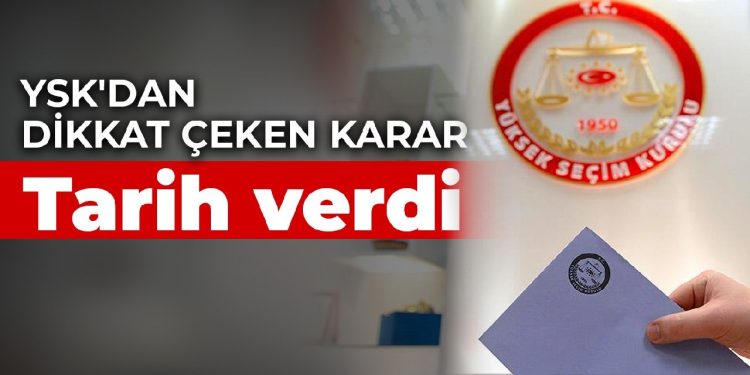 YSK’dan dikkat çeken karar: Tarih verdi