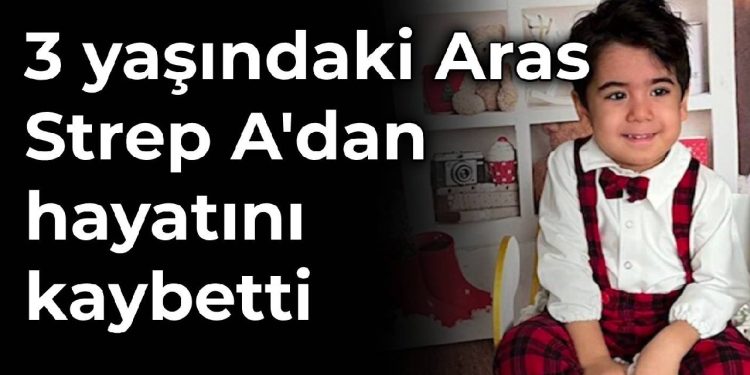 3 yaşındaki Aras, Strep A’dan hayatını kaybetti