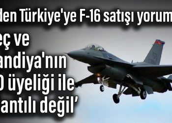 ABD’den Türkiye’ye F-16 satışı yorumu: İsveç ve Finlandiya’nın NATO üyeliği ile bağlantılı değil