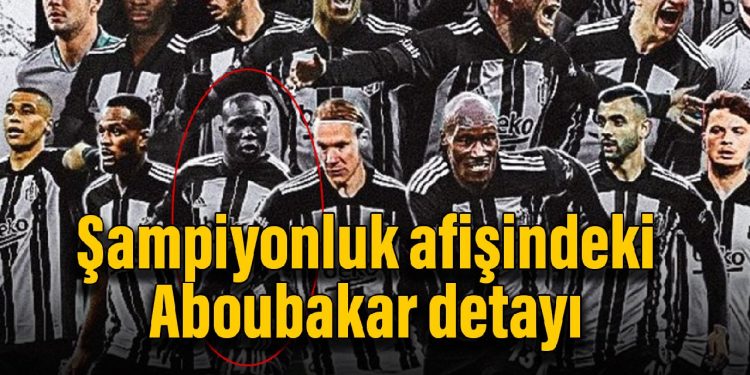 Beşiktaş’ın şampiyonluk afişindeki Aboubakar detayı