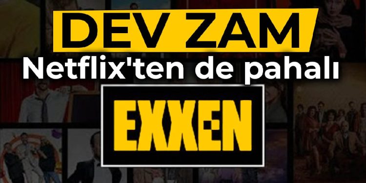 Exxen’e dev zam: Netflix’ten de pahalı