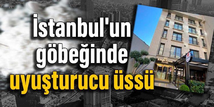 İstanbul’un göbeğinde uyuşturucu üssü