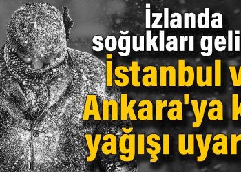 İzlanda soğukları geliyor: İstanbul ve Ankara’ya kar yağışı uyarısı