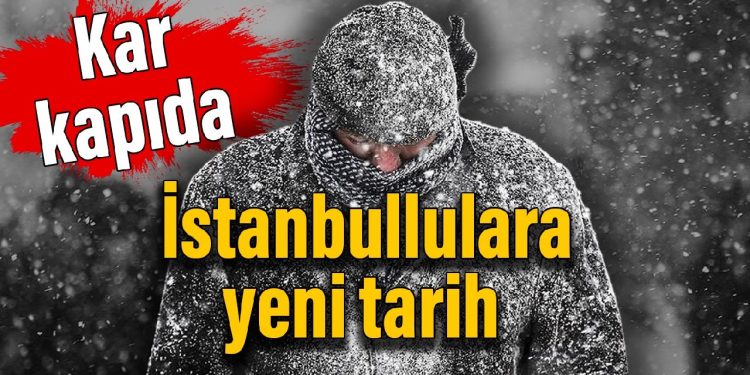 Kar kapıda: İstanbullulara yeni tarih
