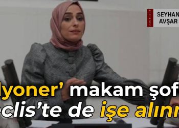 ‘Milyoner’ makam şoförü Meclis’te işe alınmış