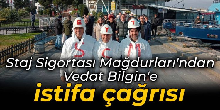 Staj Sigortası Mağdurları’ndan Vedat Bilgin’e istifa çağrısı