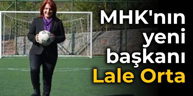 Merkez Hakem Kurulu’nun yeni başkanı Lale Orta oldu