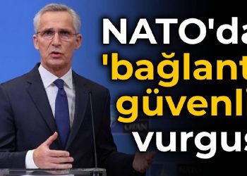 NATO’dan ‘bağlantılı güvenlik’ vurgusu